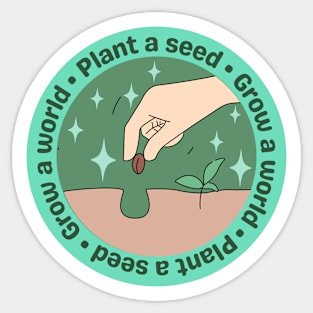 Plant a seed Grow a world Sticker